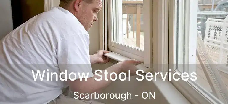  Window Stool Services Scarborough - ON