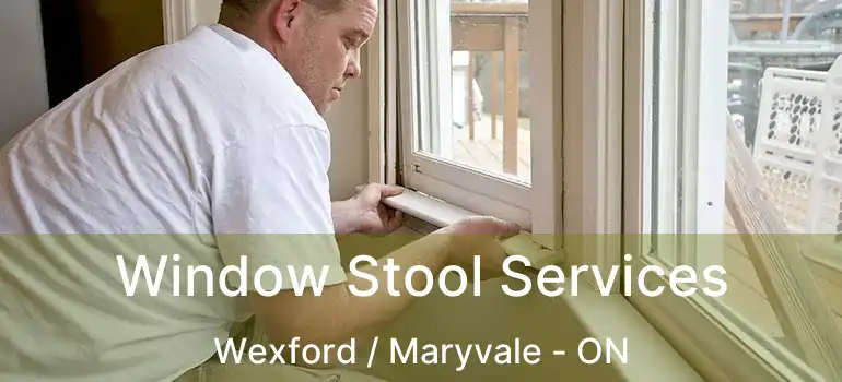  Window Stool Services Wexford / Maryvale - ON