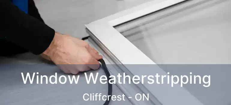  Window Weatherstripping Cliffcrest - ON
