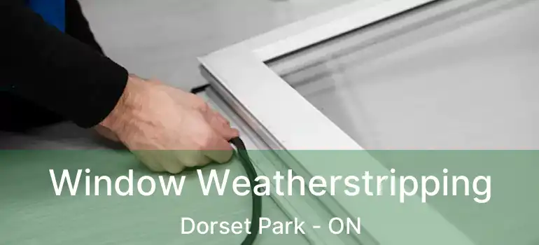  Window Weatherstripping Dorset Park - ON