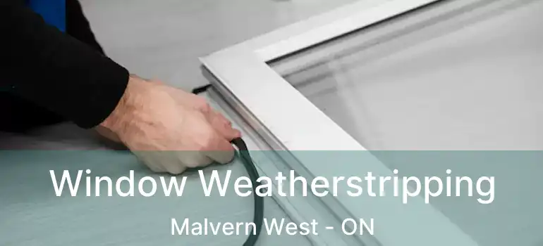  Window Weatherstripping Malvern West - ON
