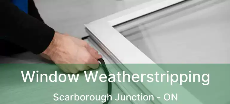  Window Weatherstripping Scarborough Junction - ON